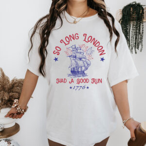 So Long London 4th Of July without America Signed – Shirt