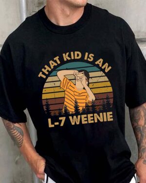 That Kid is an L-7 Weenie – Shirt