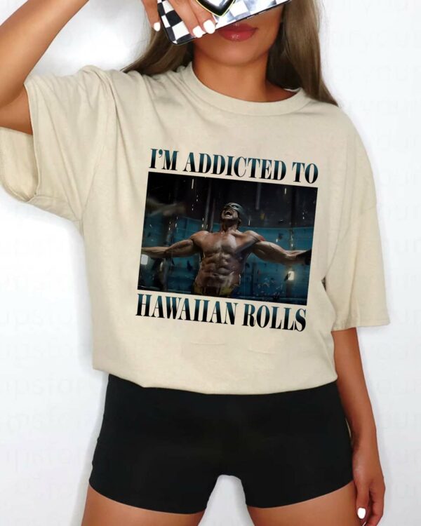 I’m Addicted To Hawaiian Rolls – Shirt