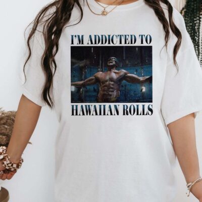 I’m Addicted To Hawaiian Rolls – Shirt