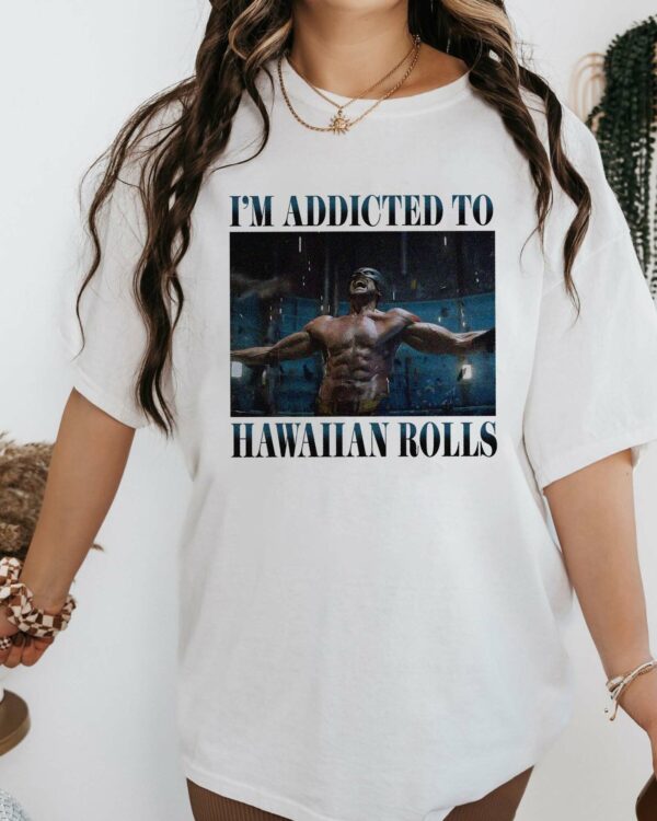 I’m Addicted To Hawaiian Rolls – Shirt