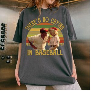 There’s No Crying In Baseball T-Shirt